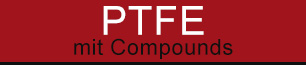 PTFE mit Compounds 
